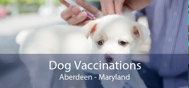 Dog Vaccinations Aberdeen - Maryland