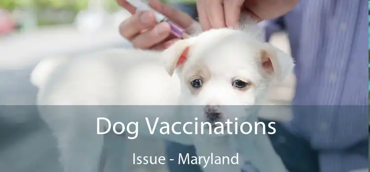 Dog Vaccinations Issue - Maryland