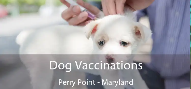 Dog Vaccinations Perry Point - Maryland