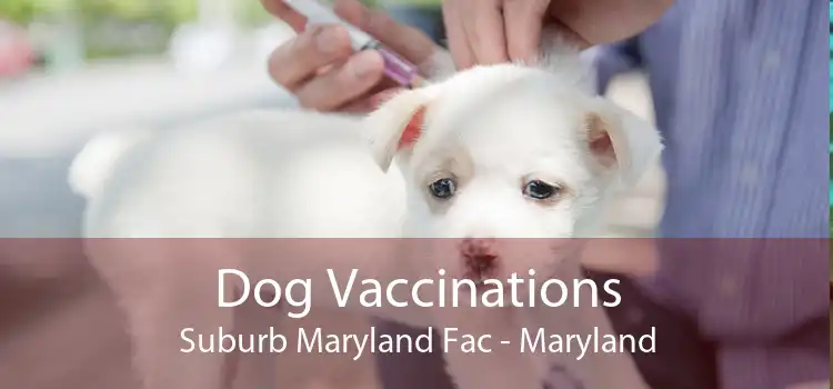 Dog Vaccinations Suburb Maryland Fac - Maryland
