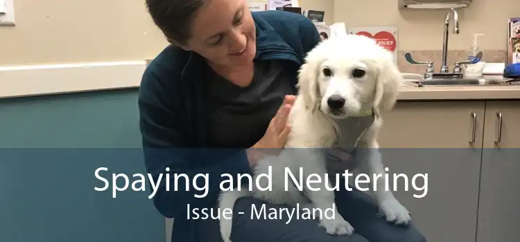 Spaying and Neutering Issue - Maryland